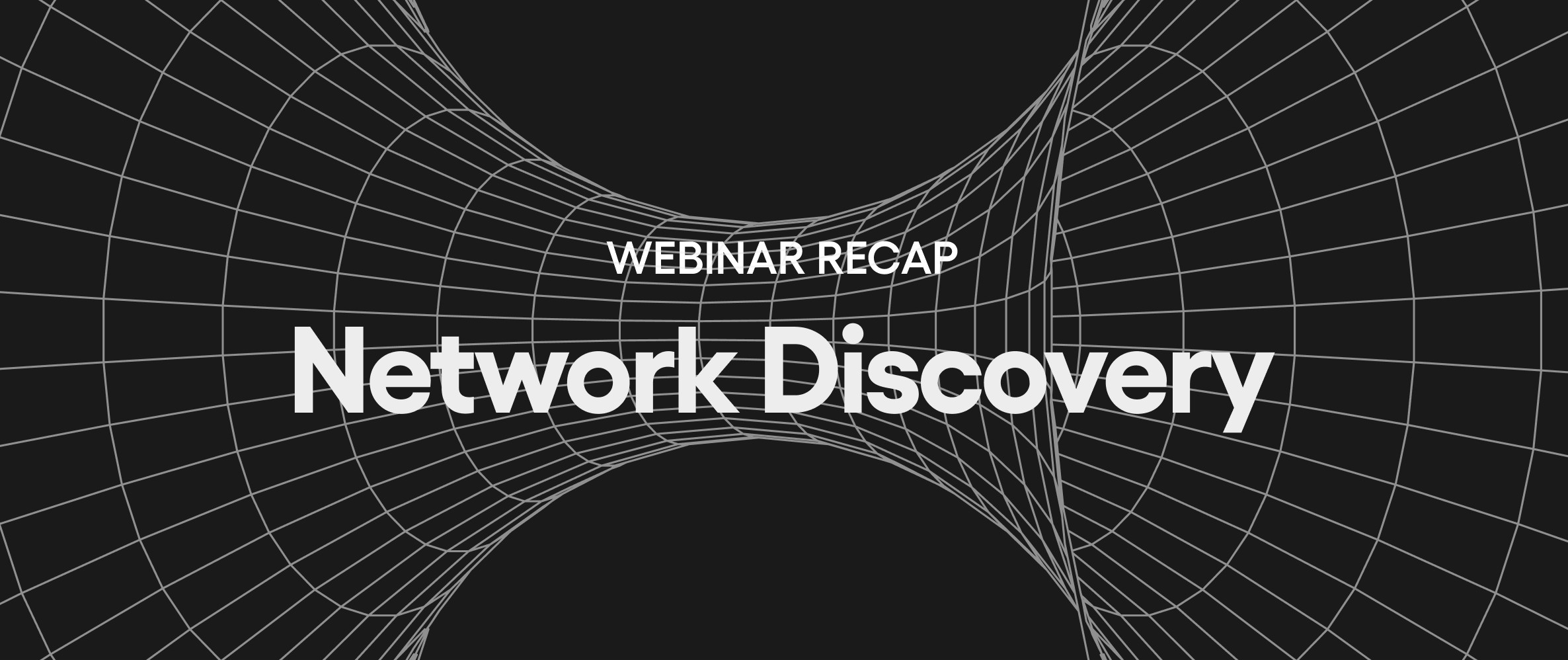 Network Discovery Webinar Recap - Workgroups and beyond!