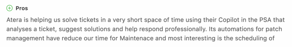 Capterra user benefitted from Copilot and said, “Atera is helping us solve tickets in a very short space of time using their Copilot in the PSA that analyses a ticket, suggests solutions, and helps respond professionally.
