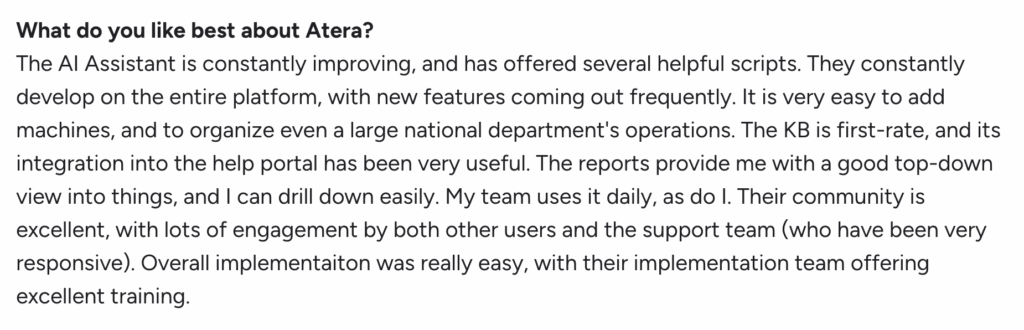 One G2 user said, “Atera’s AI Copilot is constantly improving and has offered several helpful scripts. They constantly develop on the entire platform, with new features coming out frequently.”