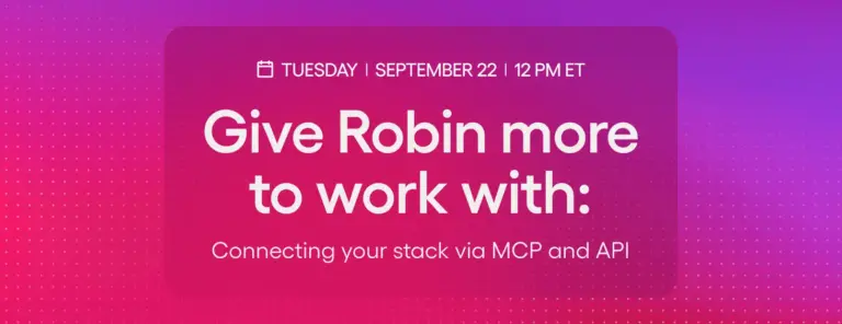 Give Robin more to work with: Connecting your stack via MCP and API