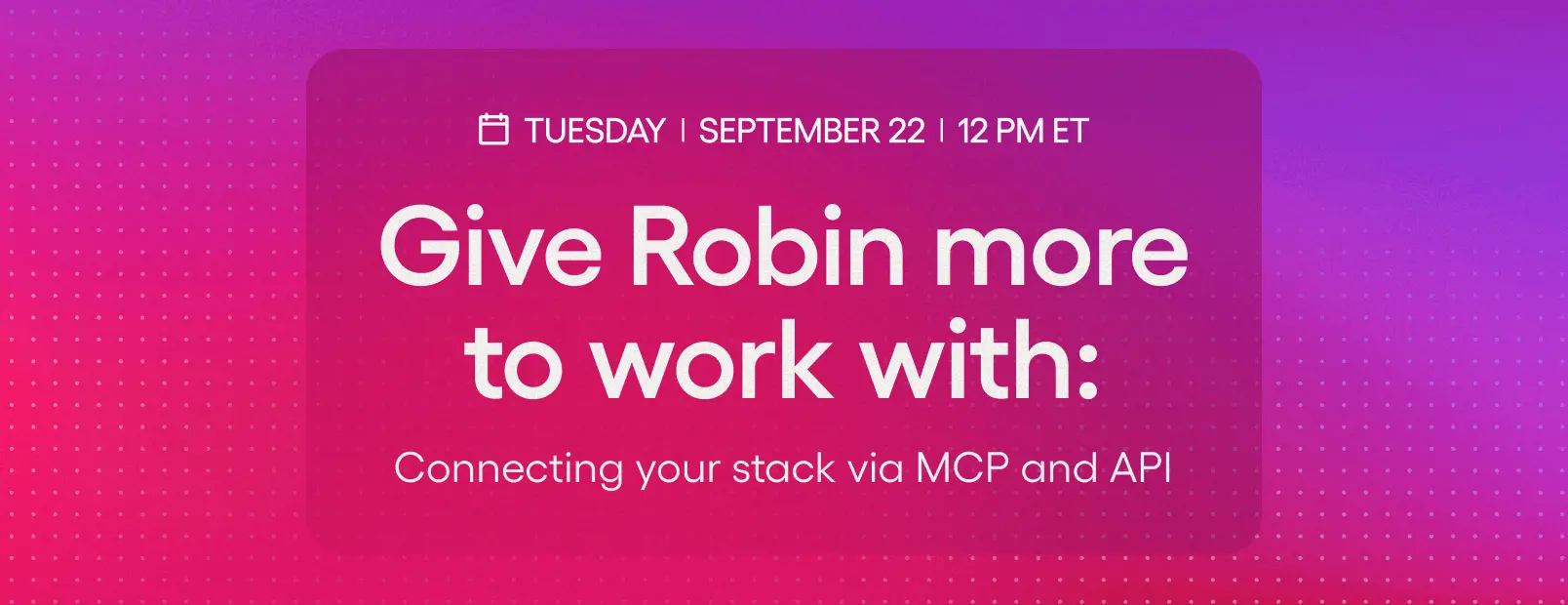 Give Robin more to work with: Connecting your stack via MCP and API