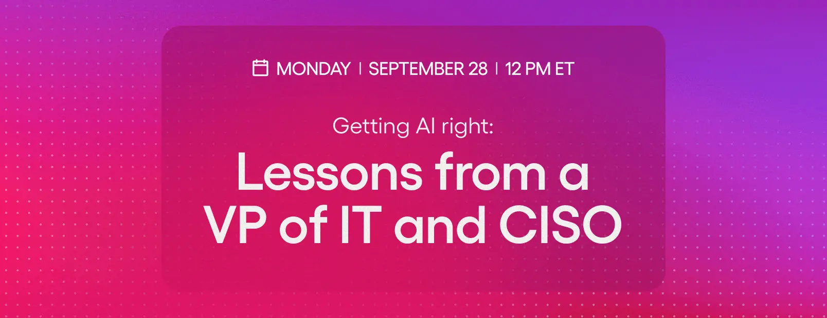 Getting AI right: Lessons from a VP of IT and CISO